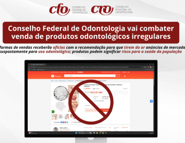 Conselho Federal de Odontologia vai combater venda de produtos odontolgicos irregulares